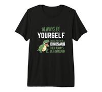 Siempre sé tú Mismo a Menos Que Puedas ser un Dinosaurio Camiseta Premium