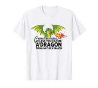 Siempre sé tú Mismo a Menos Que Puedas ser un dragón Camiseta