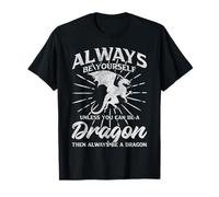Siempre sé tú Mismo a Menos Que Puedas ser un dragón Camiseta