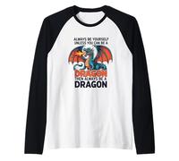 Siempre sé tú Mismo a Menos Que Puedas ser un dragón Camiseta Manga Raglan