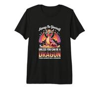 Siempre sé tú Mismo a Menos Que Puedas ser un dragón Camiseta Premium