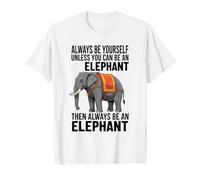 Siempre sé tú Mismo a Menos Que Puedas ser un Elefante Camiseta
