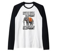Siempre sé tú Mismo a Menos Que Puedas ser un Elefante Camiseta Manga Raglan
