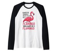 Siempre sé tú Mismo a Menos Que Puedas ser un Flamenco Camiseta Manga Raglan