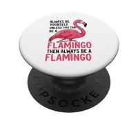 Siempre sé tú Mismo a Menos Que Puedas ser un Flamenco PopSockets PopGrip Adhesivo
