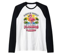 Siempre sé tú Mismo a Menos Que Puedas ser un Flamenco y Luego sé una Broma Camiseta Manga Raglan