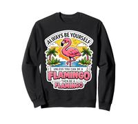 Siempre sé tú Mismo a Menos Que Puedas ser un Flamenco y Luego sé una Broma Sudadera