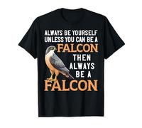 Siempre sé tú mismo a menos que puedas ser un halcón Camiseta