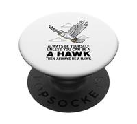 Siempre sé tú Mismo a Menos Que Puedas ser un halcón PopSockets PopGrip Adhesivo