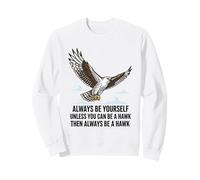 Siempre sé tú Mismo a Menos Que Puedas ser un halcón Sudadera