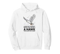 Siempre sé tú Mismo a Menos Que Puedas ser un halcón Sudadera con Capucha