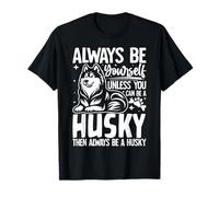 Siempre sé tú Mismo a Menos Que Puedas ser un Husky Divertido Camiseta