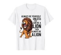 Siempre sé tú Mismo a Menos Que Puedas ser un león Camiseta
