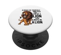 Siempre sé tú Mismo a Menos Que Puedas ser un león PopSockets PopGrip Adhesivo