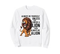 Siempre sé tú Mismo a Menos Que Puedas ser un león Sudadera