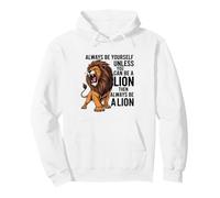 Siempre sé tú Mismo a Menos Que Puedas ser un león Sudadera con Capucha