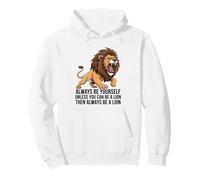Siempre sé tú Mismo a Menos Que Puedas ser un león Sudadera con Capucha