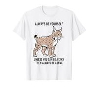 Siempre sé tú Mismo a Menos Que Puedas ser un Lince Camiseta