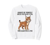 Siempre sé tú Mismo a Menos Que Puedas ser un Lince Sudadera