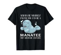 Siempre sé tú mismo a menos que puedas ser un manatí lindo manatí Camiseta