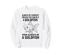 Siempre sé tú Mismo a Menos Que Puedas ser un pez Dorado Sudadera