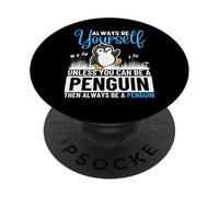 Siempre sé tú Mismo a Menos Que Puedas ser un pingüino PopSockets PopGrip Adhesivo