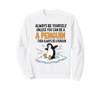Siempre sé tú Mismo a Menos Que Puedas ser un pingüino Sudadera