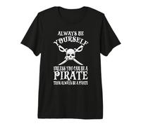 Siempre sé tú Mismo a Menos Que Puedas ser un Pirata Camiseta Premium
