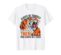 Siempre sé tú Mismo a Menos Que Puedas ser un Tigre Camiseta