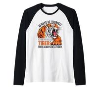 Siempre sé tú Mismo a Menos Que Puedas ser un Tigre Camiseta Manga Raglan