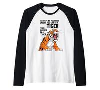 Siempre sé tú Mismo a Menos Que Puedas ser un Tigre Camiseta Manga Raglan