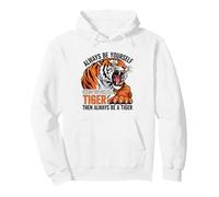 Siempre sé tú Mismo a Menos Que Puedas ser un Tigre Sudadera con Capucha