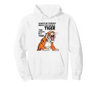 Siempre sé tú Mismo a Menos Que Puedas ser un Tigre Sudadera con Capucha