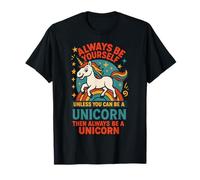Siempre sé tú mismo. A menos que puedas ser un unicornio Camiseta