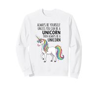 Siempre sé tú Mismo a Menos Que Puedas ser un Unicornio Sudadera