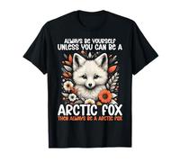 Siempre sé tú mismo a menos que puedas ser un zorro de hielo Arctic Fox Camiseta