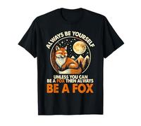 Siempre sé tú mismo a menos que puedas ser un zorro el ser un zorro Camiseta