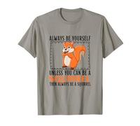 Siempre sé tú Mismo a Menos Que Puedas ser una Ardilla Camiseta