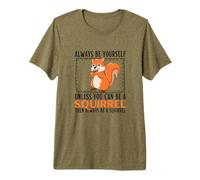 Siempre sé tú Mismo a Menos Que Puedas ser una Ardilla Camiseta Premium
