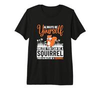 Siempre sé tú Mismo a Menos Que Puedas ser una Ardilla Camiseta Premium
