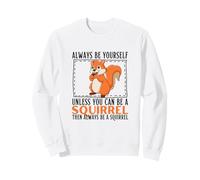 Siempre sé tú Mismo a Menos Que Puedas ser una Ardilla Sudadera