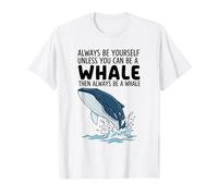 Siempre sé tú Mismo a Menos Que Puedas ser una Ballena Camiseta