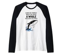 Siempre sé tú Mismo a Menos Que Puedas ser una Ballena Camiseta Manga Raglan