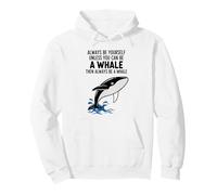 Siempre sé tú Mismo a Menos Que Puedas ser una Ballena Sudadera con Capucha