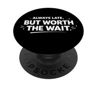 Siempre Tarde Pero Vale la pena Esperar Declaración Personal Divertida PopSockets PopGrip Adhesivo