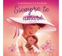 Siempre te amaré: Edición en español (I Will Always Love You: Spanish edition) (Serie sobre el amor incondicional (español))