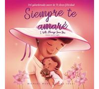 Siempre te amaré: Edición español-inglés (I Will Always Love You: Spanish-English edition) (Serie sobre el amor incondicional (español-inglés))