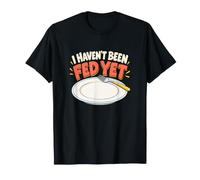Siempre Tengo Hambre Comida Humor Todavía no me han Alimentado Camiseta