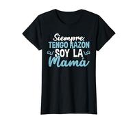 Siempre Tengo Razón Soy La Mamá Día De La Madre Camiseta