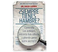 ¿siempre Tienes Hambre?: Controla Tus Antojos, Entrena Tus Células Y Pierde Peso Para Siempre